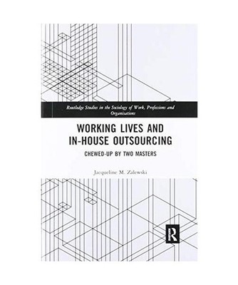 Working Lives and in-House Outsourcing: Chewed-Up by Two Masters: Chewed-Up by T