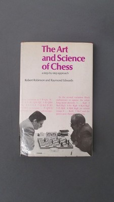 The Art and science of chess: a step-by-step approach, Robinson,