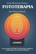 Gua definitiva de fototerapia: Una inmersi?n profunda en los parches LifeWave, e