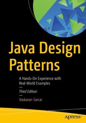 Java Design Patterns: A Hands-On Experience with Real-World Examples by Vaskaran