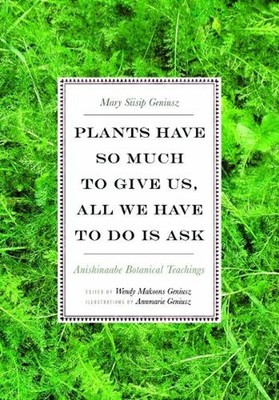 Plants Have So Much to Give Us, All We Have to Do Is Ask: Anishinaabe Botanical