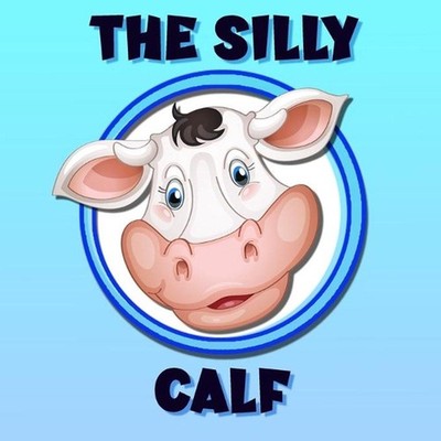 The Silly Calf: A Poem / Bedtime Story Brought To Life With Vibrant Pictures by
