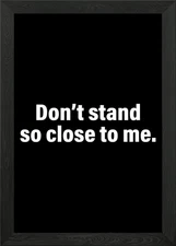 Dont Stand So Close To Me Framed Wall Art Poster Canvas Print Picture