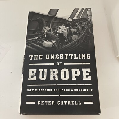 THE UNSETTLING OF EUROPE - Peter Gatrell, 2019 hc, Basic Books, 1st Ed.