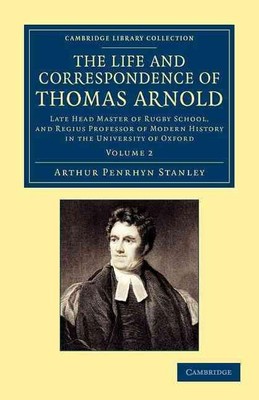 The Life and Correspondence of Thomas Arnold: Late Head Master of Rugby School, 