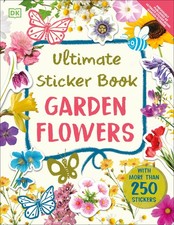 Ultimate Sticker Book Garden Flowers: New Edition with More than 250 Sticker...