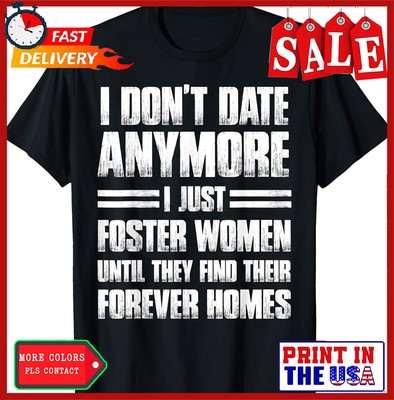 I Don't Date Anymore I Just Foster Women Funny T-Shirt