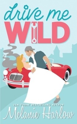 Drive Me Wild Melanie Harlow