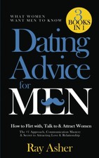 Dating Advice for Men, 3 Books in 1 (What Women Want Men To Know): How to Fl...