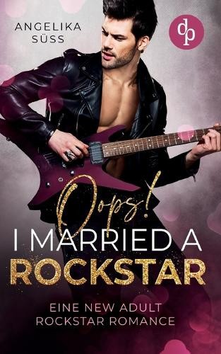 Oops! I married a Rockstar: Eine New Adult Rockstar Romance [German] [Paperback]
