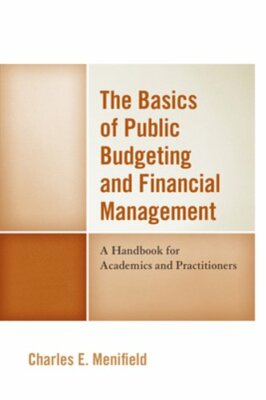 The Basics of Public Budgeting and Financial Management: A Handbook for: New