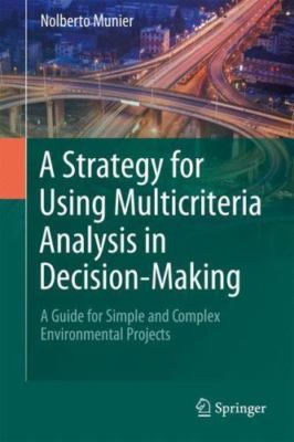 Strategy for Using Multicriteria Analysis in Decision-Making : A Guide for Si...