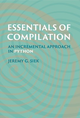 ESSENTIALS OF COMPILATION von Jeremy G. Siek (gebunden) (9780262048248)