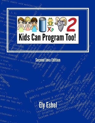 Kids Can Program Too!: Second Java Edition