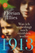 1913 - Was ich unbedingt noch erzählen wollte von Florian Illies UNGELESEN