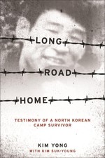 Long Road Home: Testimony of a North Korean C...