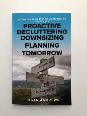 Proactive Decluttering, Downsizing, and Planning for Tomorrow by Logan Andrews