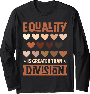 Equality Is Greater Than Division Math Black History Long Sleeve Tshirt