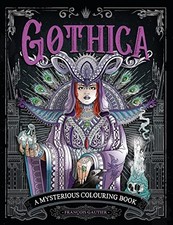 Gothica: A Mysterious Colouring Book - Gautier, François