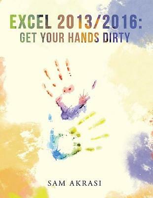 Excel 2013 2016 Get Your Hands Dirty By Sam Akrasi Paperback 2019 excel-2013-2016-get-your-hands-dirty-by-sam-akrasi-paperback-2019