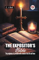 C. J. Ball | The Expositor's Bible The Prophecies Of Jeremiah With A Sketch...