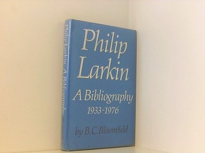 Philip Larkin: A Bibliography 1933-1976 Bloomfield, B.C.: