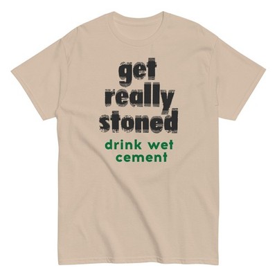 Get Really Stoned Drink Wet Cement Graphic T Shirt Unisex classic tee