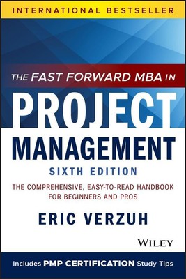 The Fast Forward MBA in Project Management ~ Eric Verzuh ~  9781119700760
