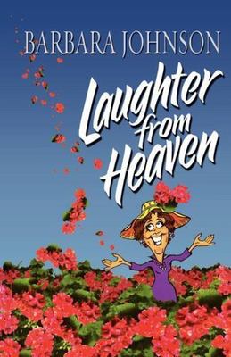 Laughter from Heaven: Finding Joy and Humor in the Midst of Life's Struggles