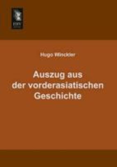 Thumbnail - Hugo Winckler | Auszug Aus Der Vorderasiatischen Geschichte |