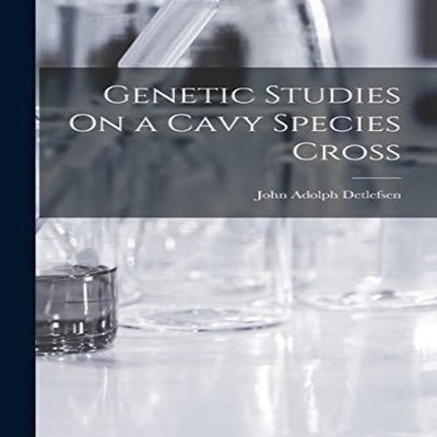 Genetic Studies On a Cavy Species Cross John Adolph Detlefsen Pap