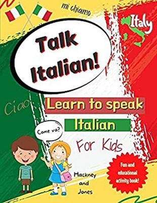 Talk Italian! - Learn to Speak Italian for Kids : A Fun Activity