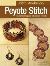 Peyote Stitch: Basic Techniques, Advanced Results by Editors of Bead&