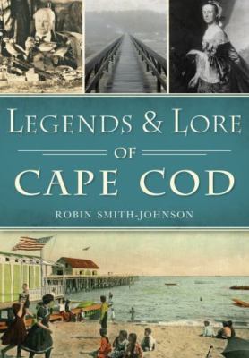 Legends & Lore of Cape Cod [American Legends] [ paperback ] Smith-Johnson, Robin