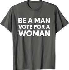 Be a Man Vote for a Woman America Elections 2024 Unisex T-Shirt