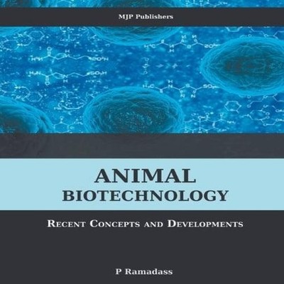 ANIMAL BIOTECHNOLOGY RECENT CONCEPTS AND DEVELOPMENTS P Ramadass