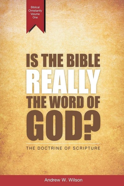 Is The Bible Really The Word Of God? The Doctrine Of Scripture Andrew W Wilson-image