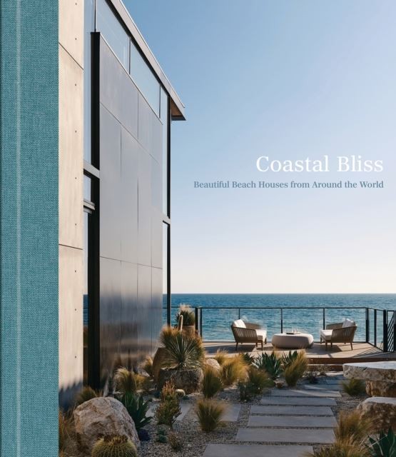 Coastal Bliss: Beautiful Beach Houses from Around the World by Greg Young