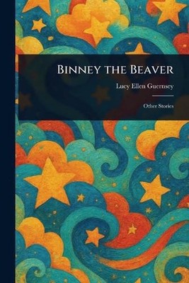 Binney the Beaver by Lucy Ellen Guernsey Paperback Book