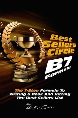 Best Seller's Circle B7 Formula: The 7 Step Formula To Hitting The Best Sellers