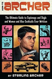 How to Archer: The Ultimate Guide to Espionage and ... | Buch | Zustand sehr gut