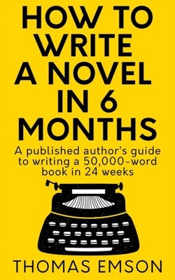Emson - How To Write A Novel In 6 Months  A published author's guide t - X555z