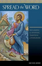 SPREAD THE WORD: RECLAIMING THE APOSTOLIC TRADITION OF By Michael Keiser *VG+*