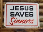 VINTAGE JESUS SAVES SINNERS PORCELAIN SIGN CHURCH GOD CHRISTIAN BIBLE RELIGION