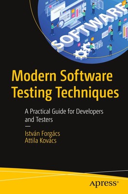 Modern Software Testing Techniques A Practical Guide for Developers and Testers