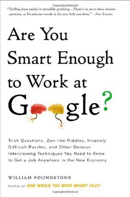 Are You Smart Enough to Work at Google?: Trick Questions, Zen-like Riddles, Insa