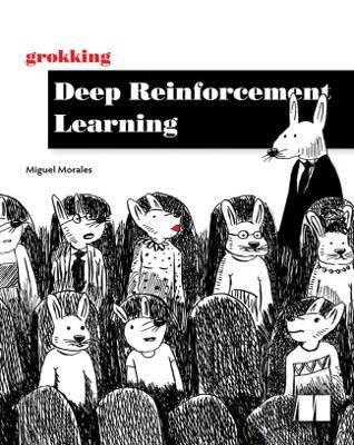 Grokking Deep Reinforcement Learning, Miguel Moral