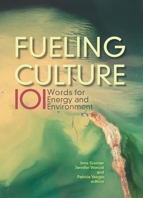 Fueling Culture: 101 Words for Energy and Environment by Imre Szeman NEW