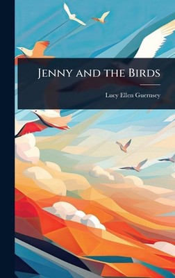 Jenny and the Birds by Lucy Ellen Guernsey Hardcover Book