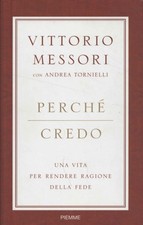 Perché credo - Vittorio Messori, Andrea Tornielli (Piemme) [2008]